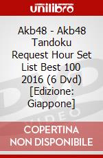 Akb48 - Akb48 Tandoku Request Hour Set List Best 100 2016 (6 Dvd) [Edizione: Giappone] dvd