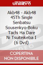 Akb48 - Akb48 45Th Single Senbatsu Sousenkyo-Boku Tachi Ha Dare Ni Tsuiteikeba I (6 Dvd) dvd