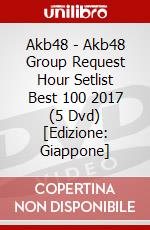 Akb48 - Akb48 Group Request Hour Setlist Best 100 2017 (5 Dvd) [Edizione: Giappone] dvd