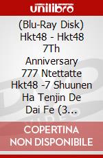 (Blu-Ray Disk) Hkt48 - Hkt48 7Th Anniversary 777 Ntettatte Hkt48 -7 Shuunen Ha Tenjin De Dai Fe (3 Blu-Ray) [Edizione: Giappone] brd