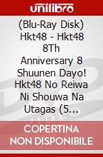 (Blu-Ray Disk) Hkt48 - Hkt48 8Th Anniversary 8 Shuunen Dayo! Hkt48 No Reiwa Ni Shouwa Na Utagas (5 Blu-Ray) [Edizione: Giappone] brd