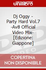 Dj Oggy - Party Hard Vol.7 -Av8 Official Video Mix- [Edizione: Giappone] dvd