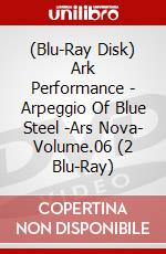 (Blu-Ray Disk) Ark Performance - Arpeggio Of Blue Steel -Ars Nova- Volume.06 (2 Blu-Ray) brd
