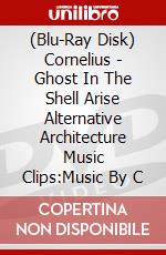 (Blu-Ray Disk) Cornelius - Ghost In The Shell Arise Alternative Architecture Music Clips:Music By C brd