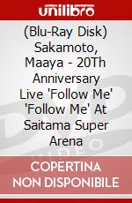 (Blu-Ray Disk) Sakamoto, Maaya - 20Th Anniversary Live "Follow Me" 'Follow Me' At Saitama Super Arena brd