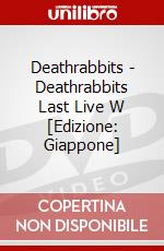 Deathrabbits - Deathrabbits Last Live W [Edizione: Giappone] dvd