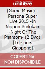 (Game Music) - Persona Super Live 2015 -In Nippon Budokan -Night Of The Phantom- (2 Dvd) [Edizione: Giappone] dvd