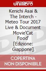 Kenichi Asai & The Interch - Meteo Tour 2017 Live & Document Movie'Cat Food' [Edizione: Giappone] dvd