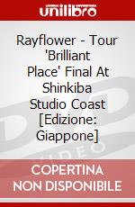 Rayflower - Tour 'Brilliant Place' Final At Shinkiba Studio Coast [Edizione: Giappone] dvd