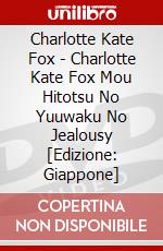 Charlotte Kate Fox - Charlotte Kate Fox Mou Hitotsu No Yuuwaku No Jealousy [Edizione: Giappone] dvd