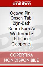 Ogawa Rin - Onsen Tabi Bijin-Bath Room Kara Ai Wo Komete [Edizione: Giappone] dvd