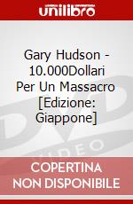 Gary Hudson - 10.000Dollari Per Un Massacro [Edizione: Giappone] dvd