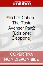 Mitchell Cohen - The Toxic Avenger Part2 [Edizione: Giappone] dvd