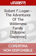 Robert F.Logan - The Adventures Of The Wilderness Family [Edizione: Giappone] dvd