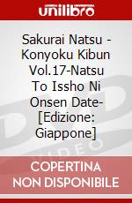 Sakurai Natsu - Konyoku Kibun Vol.17-Natsu To Issho Ni Onsen Date- [Edizione: Giappone] dvd