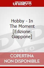 Hobby - In The Moment [Edizione: Giappone] dvd