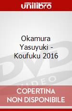 Okamura Yasuyuki - Koufuku 2016 dvd