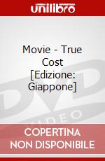 Movie - True Cost [Edizione: Giappone] dvd