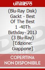 (Blu-Ray Disk) Gackt - Best Of The Best 1 -40Th Birthday- 2013 (3 Blu-Ray) [Edizione: Giappone] brd