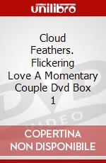 Cloud Feathers. Flickering Love A Momentary Couple Dvd Box 1 dvd