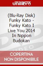 (Blu-Ray Disk) Funky Kato - Funky Kato I Live You 2014 In Nippon Budokan brd