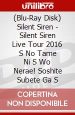 (Blu-Ray Disk) Silent Siren - Silent Siren Live Tour 2016 S No Tame Ni S Wo Nerae! Soshite Subete Ga S brd