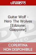 Guitar Wolf - Hero The Wolves [Edizione: Giappone] dvd