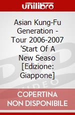 Asian Kung-Fu Generation - Tour 2006-2007 "Start Of A New Seaso [Edizione: Giappone] dvd