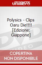 Polysics - Clips Oaru Die!!!! [Edizione: Giappone] dvd