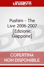 Pushim - The Live 2006-2007 [Edizione: Giappone] dvd