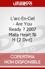 L'arc-En-Ciel - Are You Ready ? 2007 Mata Heart Ni H (2 Dvd) dvd