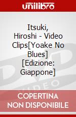 Itsuki, Hiroshi - Video Clips[Yoake No Blues] [Edizione: Giappone] dvd