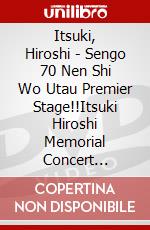 Itsuki, Hiroshi - Sengo 70 Nen Shi Wo Utau Premier Stage!!Itsuki Hiroshi Memorial Concert [Edizione: Giappone] film in dvd di King Records