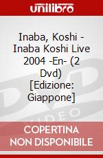 Inaba, Koshi - Inaba Koshi Live 2004 -En- (2 Dvd) [Edizione: Giappone] dvd