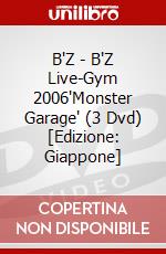 B'Z - B'Z Live-Gym 2006"Monster Garage" (3 Dvd) [Edizione: Giappone] dvd