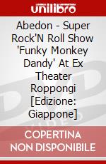 Abedon - Super Rock'N Roll Show 'Funky Monkey Dandy' At Ex Theater Roppongi [Edizione: Giappone] dvd