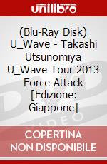 (Blu-Ray Disk) U_Wave - Takashi Utsunomiya U_Wave Tour 2013 Force Attack [Edizione: Giappone] brd