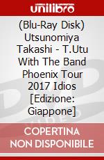 (Blu-Ray Disk) Utsunomiya Takashi - T.Utu With The Band Phoenix Tour 2017 Idios  [Edizione: Giappone] brd