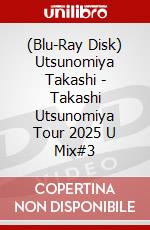 (Blu-Ray Disk) Utsunomiya Takashi - Takashi Utsunomiya Tour 2025 U Mix#3 brd