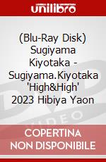 (Blu-Ray Disk) Sugiyama Kiyotaka - Sugiyama.Kiyotaka 'High&High' 2023 Hibiya Yaon brd