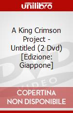 A King Crimson Project - Untitled (2 Dvd) [Edizione: Giappone] dvd