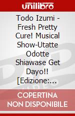 Todo Izumi - Fresh Pretty Cure! Musical Show-Utatte Odotte Shiawase Get Dayo!! [Edizione: Giappone]- dvd