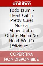 Todo Izumi - Heart Catch Pretty Cure! Musical Show-Utatte Odotte Minna No Heart Wo Ca [Edizione: Giappone] dvd