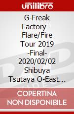 G-Freak Factory - Flare/Fire Tour 2019 -Final- 2020/02/02 Shibuya Tsutaya O-East [Edizione: Giappone] dvd