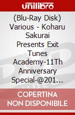 (Blu-Ray Disk) Various - Koharu Sakurai Presents Exit Tunes Academy-11Th Anniversary Special-@201 [Edizione: Giappone] brd
