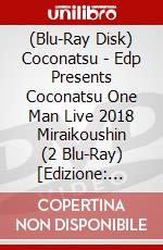 (Blu-Ray Disk) Coconatsu - Edp Presents Coconatsu One Man Live 2018 Miraikoushin (2 Blu-Ray) [Edizione: Giappone] brd