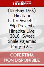 (Blu-Ray Disk) Hinatabi Bitter Sweets - Edp Presents Hinabita Live 2018 -Sweet Smile Pajamas Party- (2 Blu-Ray) [Edizione: Giappone] brd