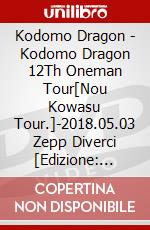 Kodomo Dragon - Kodomo Dragon 12Th Oneman Tour[Nou Kowasu Tour.]-2018.05.03 Zepp Diverci [Edizione: Giappone] dvd