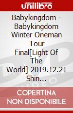 Babykingdom - Babykingdom Winter Oneman Tour Final[Light Of The World]-2019.12.21 Shin  [Edizione: Giappone] dvd