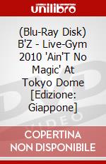 (Blu-Ray Disk) B'Z - Live-Gym 2010 'Ain'T No Magic' At   Tokyo Dome [Edizione: Giappone] brd